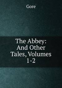 The Abbey: And Other Tales, Volumes 1-2