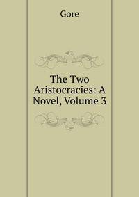 The Two Aristocracies: A Novel, Volume 3