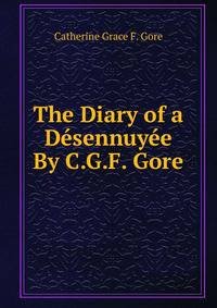 The Diary of a Desennuyee By C.G.F. Gore.