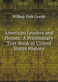 American Leaders and Heroes: A Preliminary Text-Book in United States History