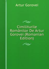 Cimiliturile Romanilor De Artur Gorovei (Romanian Edition)
