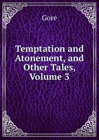 Temptation and Atonement, and Other Tales, Volume 3