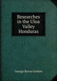 Researches in the Uloa Valley Honduras