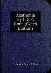 Agathonia By C.G.F. Gore. (Czech Edition)