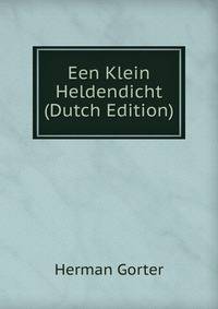 Een Klein Heldendicht (Dutch Edition)