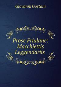 Prose Friulane: Macchiettis Leggendariis .
