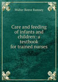 Care and feeding of infants and children: a textbook for trained nurses