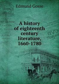 A history of eighteenth century literature, 1660-1780