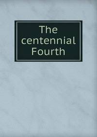 The centennial Fourth