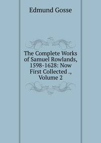 The Complete Works of Samuel Rowlands, 1598-1628: Now First Collected ., Volume 2
