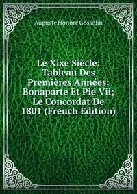 Le Xixe Siecle: Tableau Des Premieres Annees: Bonaparte Et Pie Vii; Le Concordat De 1801 (French Edition)
