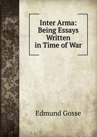 Inter Arma: Being Essays Written in Time of War
