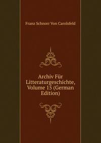 Archiv Fur Litteraturgeschichte, Volume 15 (German Edition)