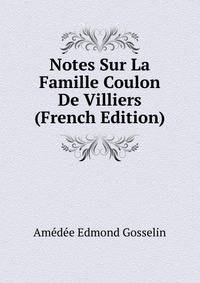 Notes Sur La Famille Coulon De Villiers (French Edition)