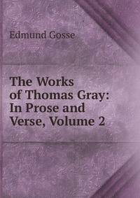 The Works of Thomas Gray: In Prose and Verse, Volume 2