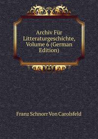 Archiv Fur Litteraturgeschichte, Volume 6 (German Edition)