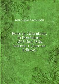 Reise in Columbien: In Den Jahren 1825 Und 1826, Volume 1 (German Edition)