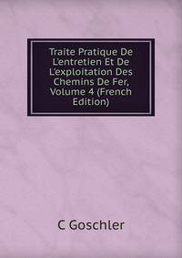Traite Pratique De L'entretien Et De L'exploitation Des Chemins De Fer, Volume 4 (French Edition)