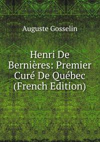 Henri De Bernieres: Premier Cure De Quebec (French Edition)