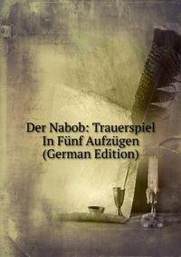 Der Nabob: Trauerspiel In Funf Aufzugen (German Edition)
