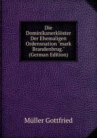 Die Dominikanerkl?ster Der Ehemaligen Ordensnation "mark Brandenbrug." (German Edition)