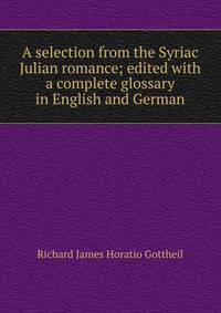 A selection from the Syriac Julian romance; edited with a complete glossary in English and German