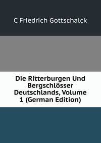 Die Ritterburgen Und Bergschlosser Deutschlands, Volume 1 (German Edition)