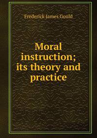 Moral instruction; its theory and practice