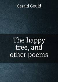 The happy tree, and other poems