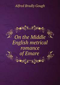 On the Middle English metrical romance of Emare .
