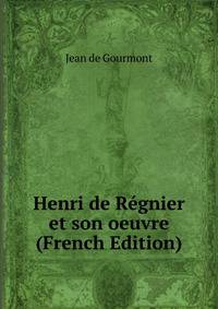 Henri de Regnier et son oeuvre (French Edition)