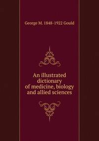 An illustrated dictionary of medicine, biology and allied sciences