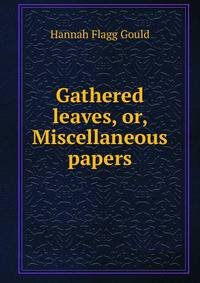 Gathered leaves, or, Miscellaneous papers