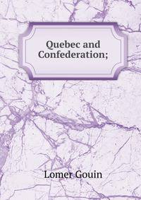 Quebec and Confederation;