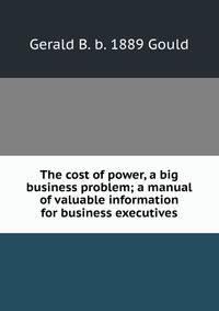 The cost of power, a big business problem; a manual of valuable information for business executives