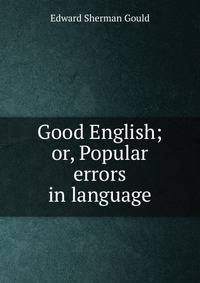 Good English; or, Popular errors in language