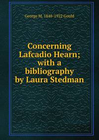 Concerning Lafcadio Hearn; with a bibliography by Laura Stedman