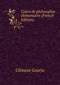 Cours de philosophie elementaire (French Edition)