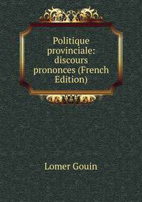 Politique provinciale: discours prononces (French Edition)