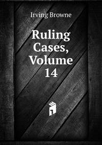 Ruling Cases, Volume 14