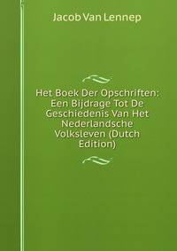 Het Boek Der Opschriften: Een Bijdrage Tot De Geschiedenis Van Het Nederlandsche Volksleven (Dutch Edition)