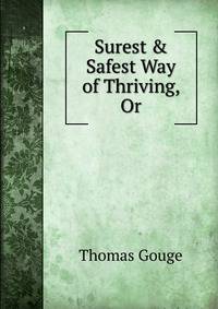Surest &amp; Safest Way of Thriving, Or