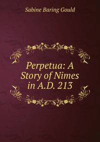Perpetua: A Story of Nimes in A.D. 213