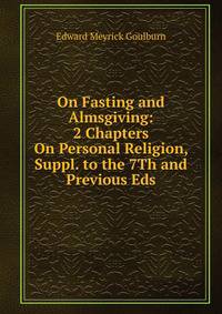 On Fasting and Almsgiving: 2 Chapters On Personal Religion, Suppl. to the 7Th and Previous Eds