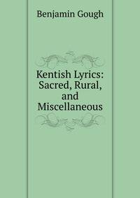 Kentish Lyrics: Sacred, Rural, and Miscellaneous