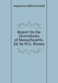 Report On the Invertebrata of Massachusetts. Ed. by W.G. Binney