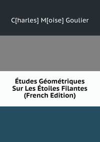 Etudes Geometriques Sur Les Etoiles Filantes (French Edition)