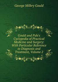 Gould and Pyle's Cyclopedia of Practical Medicine and Surgery: With Particular Reference to Diagnosis and Treatment, Volume 2