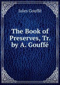 The Book of Preserves, Tr. by A. Gouffe