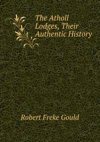 The Atholl Lodges, Their Authentic History